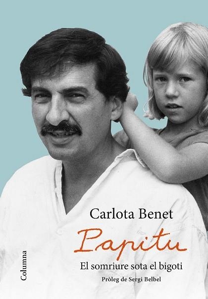 PAPITU. EL SOMRIURE SOTA EL BIGOTI | 9788466423359 | BENET, CARLOTA | Llibreria Drac - Llibreria d'Olot | Comprar llibres en català i castellà online