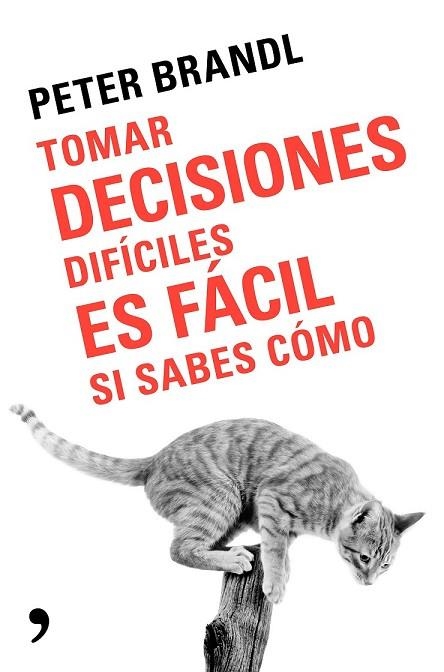 TOMAR DECISIONES DIFÍCILES ES FÁCIL SI SABES COMO | 9788499986388 | BRANDL, PETER | Llibreria Drac - Llibreria d'Olot | Comprar llibres en català i castellà online