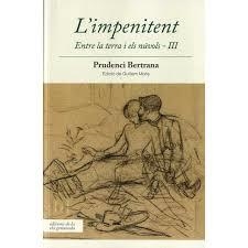 IMPENITENT. ENTRE LA TERRA I ELS NÚVOLS III,  L' | 9788494732270 | BERTRANA, PRUDENCI | Llibreria Drac - Llibreria d'Olot | Comprar llibres en català i castellà online