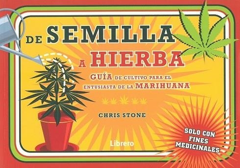 DE SEMILLA A HIERBA. GUIA DE CULTIVO PARA EL ENTUSIASTA DE LA MARIHUANA | 9789089989727 | STONE, CHRIS | Llibreria Drac - Llibreria d'Olot | Comprar llibres en català i castellà online