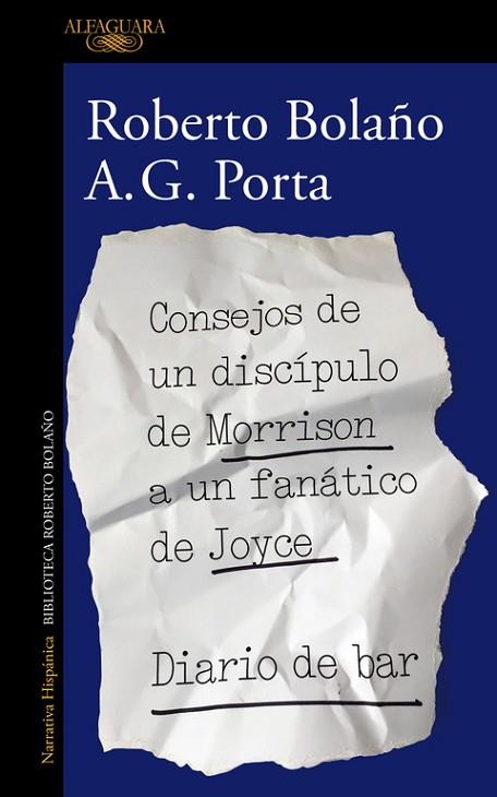 CONSEJOS DE UN DISCÍPULO DE MORRISON A UN FANÁTICO DE JOYCE | DIARIO DE BAR | 9788420431550 | BOLAÑO, ROBERTO; PORTA, A.G. | Llibreria Drac - Llibreria d'Olot | Comprar llibres en català i castellà online