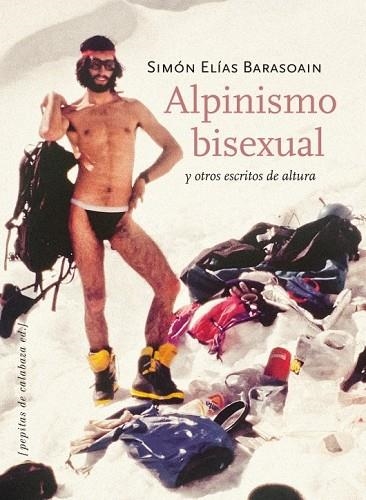 ALPINISMO BISEXUAL Y OTROS ESCRITOS DE ALTURA | 9788415862093 | ELÍAS BARASOAIN, SIMÓN | Llibreria Drac - Llibreria d'Olot | Comprar llibres en català i castellà online