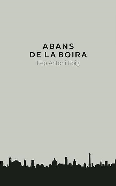 ABANS DE LA BOIRA | 9788416445240 | ROIG, PEP ANTONI | Llibreria Drac - Llibreria d'Olot | Comprar llibres en català i castellà online