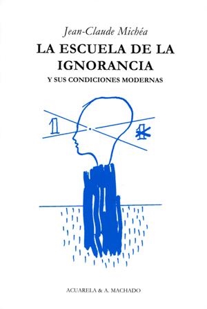 ESCUELA DE LA IGNORANCIA, LA | 9788477742036 | MICHÉA, JEAN-CLAUDE | Llibreria Drac - Librería de Olot | Comprar libros en catalán y castellano online