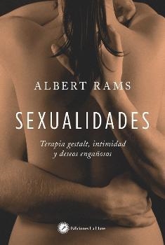 SEXUALIDADES. TERAPIA GESTALT INTIMIDAD Y DESEOS ENGAÑOSOS | 9788416145478 | RAMS, ALBERT | Llibreria Drac - Llibreria d'Olot | Comprar llibres en català i castellà online