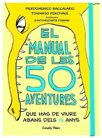 MANUAL DE LES 50 AVENTURES QUE HAS DE VIURE ABANS DELS 13 ANYS, EL | 9788491374671 | BACCALARIO, PIERDOMENICO; PERCIVALE, TOMMASO | Llibreria Drac - Llibreria d'Olot | Comprar llibres en català i castellà online