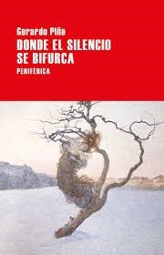 DONDE EL SILENCIO SE BIFURCA | 9788416291601 | PIÑA, GERARDO | Llibreria Drac - Llibreria d'Olot | Comprar llibres en català i castellà online