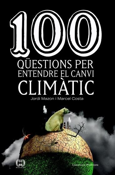 100 QÜESTIONS PER ENTENDRE EL CANVI CLIMÀTIC | 9788490347003 | MAZON, JORDI; COSTA, MARCEL | Llibreria Drac - Llibreria d'Olot | Comprar llibres en català i castellà online