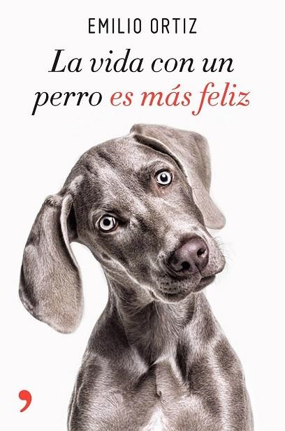 VIDA CON UN PERRO ES MÁS FELIZ, LA | 9788499986371 | ORTIZ, EMILIO | Llibreria Drac - Llibreria d'Olot | Comprar llibres en català i castellà online