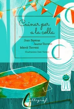 CUINAR PER A LA COLLA | 9788494759895 | SAYERAS, JOAN; TORRENT, JAUME; TORRENT, MERCÈ | Llibreria Drac - Llibreria d'Olot | Comprar llibres en català i castellà online