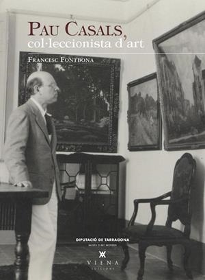 PAU CASALS, COL·LECCIONISTA D'ART | 9788483307328 | FONTBONA, FRANCESC | Llibreria Drac - Llibreria d'Olot | Comprar llibres en català i castellà online