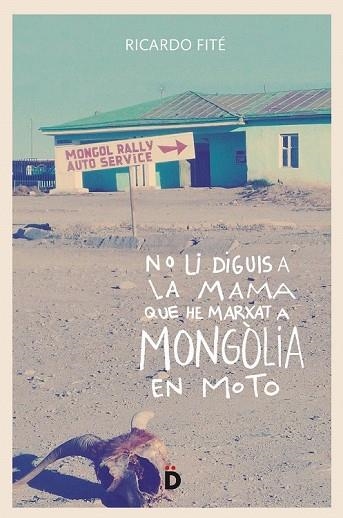 NO LI DIGUIS A LA MAMA QUE HE MARXAT A MONGÒLIA EN MOTO | 9788494628955 | FITÉ, RICARD | Llibreria Drac - Llibreria d'Olot | Comprar llibres en català i castellà online