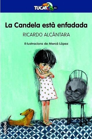 CANDELA ESTÀ ENFADADA, LA (TUCA +6) | 9788468334493 | ALCÁNTARA, RICARDO | Llibreria Drac - Librería de Olot | Comprar libros en catalán y castellano online