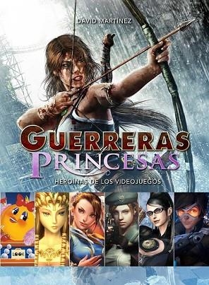 GUERRERAS PRINCESAS O HEROINAS DE LOS VIDEOJUEGOS | 9788494826801 | MARTINEZ,DAVID | Llibreria Drac - Llibreria d'Olot | Comprar llibres en català i castellà online