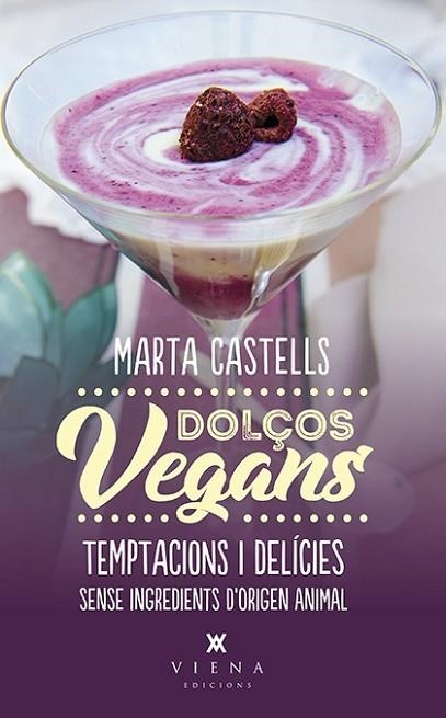 DOLÇOS VEGANS | 9788483309872 | CASTELLS, MARTA | Llibreria Drac - Llibreria d'Olot | Comprar llibres en català i castellà online