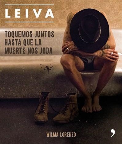 LEIVA. TOQUEMOS JUNTOS HASTA QUE LA MUERTE NOS JODA | 9788499986470 | LORENZO, WILMA | Llibreria Drac - Llibreria d'Olot | Comprar llibres en català i castellà online