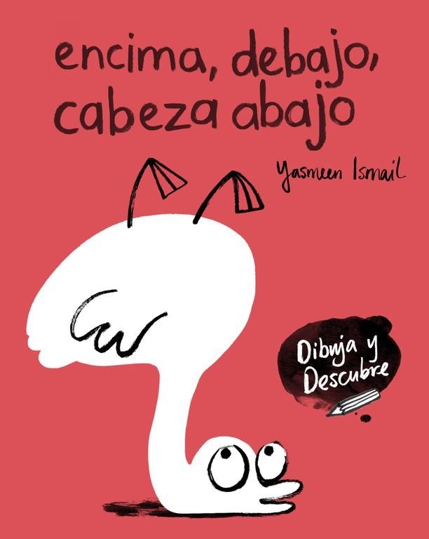 ENCIMA DEBAJO CABEZA ABAJO (DIBUJA Y DESCUBRE) | 9788448848811 | ISMAIL, YASMEEN | Llibreria Drac - Llibreria d'Olot | Comprar llibres en català i castellà online