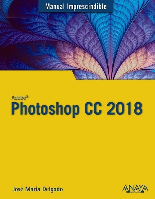 PHOTOSHOP CC 2018 | 9788441539983 | DELGADO, JOSÉ MARÍA | Llibreria Drac - Librería de Olot | Comprar libros en catalán y castellano online