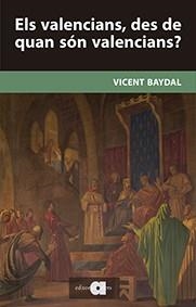 VALENCIANS, DES DE QUAN SÓN VALENCIANS?, ELS | 9788416260157 | BAYDAL SALA, VICENT | Llibreria Drac - Llibreria d'Olot | Comprar llibres en català i castellà online