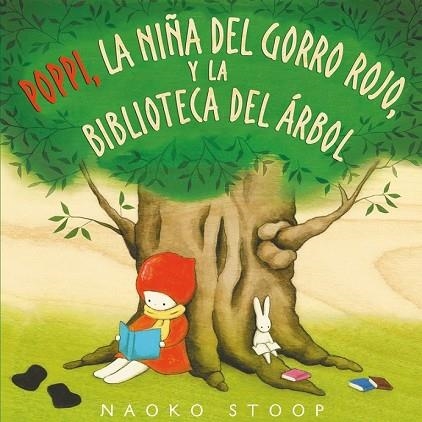 POPPI, LA NIÑA DEL GORRO ROJO, Y LA BIBLIOTECA DEL ÁRBOL | 9788448850753 | STOOP, NAOKO | Llibreria Drac - Llibreria d'Olot | Comprar llibres en català i castellà online