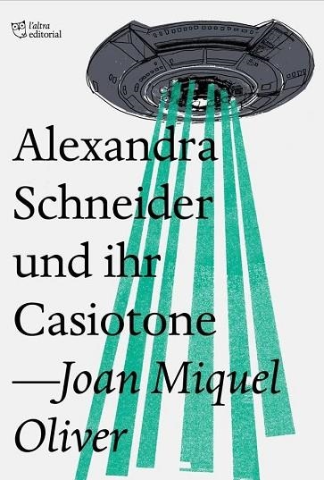 ALEXANDRA SCHNEIDER UND IHR CASIOTONE | 9788494782954 | OLIVER, JOAN MIQUEL | Llibreria Drac - Llibreria d'Olot | Comprar llibres en català i castellà online