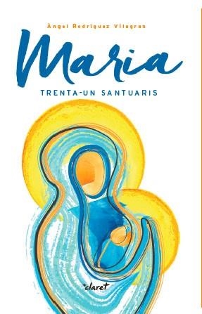 MARIA: TRENTA-UN SANTUARIS | 9788491360216 | RODRÍGUEZ VILAGRAN, ÀNGEL | Llibreria Drac - Librería de Olot | Comprar libros en catalán y castellano online