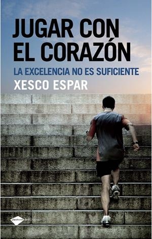 JUGAR CON EL CORAZON. LA EXCELENCIA NO ES SUFICIENTE | 9788496981751 | ESPAR, XESCO | Llibreria Drac - Llibreria d'Olot | Comprar llibres en català i castellà online