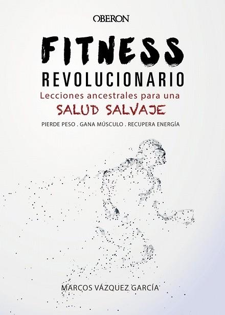 FITNESS REVOLUCIONARIO. LECCIONES ANCESTRALES PARA UNA SALUD SALVAJE | 9788441540194 | VÁZQUEZ, MARCOS | Llibreria Drac - Llibreria d'Olot | Comprar llibres en català i castellà online