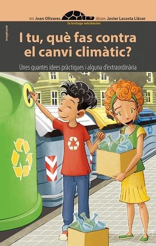 I TU QUÈ FAS CONTRA EL CANVI CLIMÀTIC (LA TORTUGA SETCIENCIES 9) | 9788416844784 | OLIVARES, JOAN | Llibreria Drac - Librería de Olot | Comprar libros en catalán y castellano online