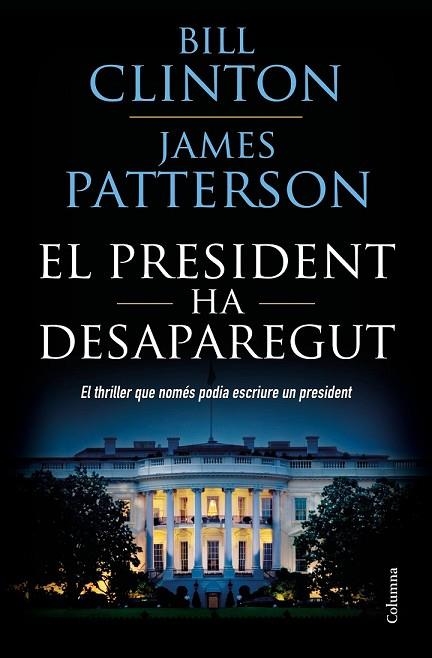 PRESIDENT HA DESAPAREGUT, EL | 9788466423960 | CLINTON, BILL; PATTERSON, JAMES | Llibreria Drac - Llibreria d'Olot | Comprar llibres en català i castellà online