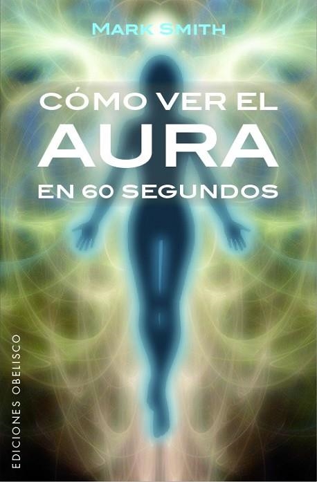 CÓMO VER EL AURA EN 60 SEGUNDOS | 9788491113553 | SMITH, MARK | Llibreria Drac - Librería de Olot | Comprar libros en catalán y castellano online