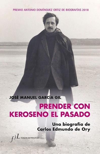 PRENDER CON KEROSENO EL PASADO. UNA BIOGRAFÍA DE CARLOS EDMUNDO DE ORY | 9788415673958 | GARCÍA, JOSÉ MANUEL | Llibreria Drac - Llibreria d'Olot | Comprar llibres en català i castellà online