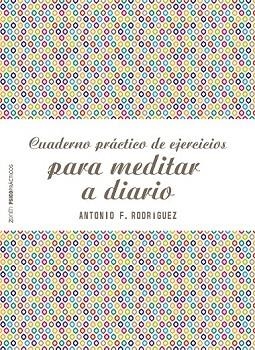 CUADERNO PRÁCTICO DE EJERCICIOS PARA MEDITAR A DIARIO | 9788408187769 | RODRÍGUEZ, ANTONIO FRANCISCO | Llibreria Drac - Llibreria d'Olot | Comprar llibres en català i castellà online