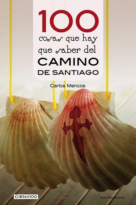 100 COSAS QUE HAY QUE SABER DEL CAMINO DE SANTIAGO (CIEN X100) | 9788416918393 | MENCOS, CARLOS | Llibreria Drac - Librería de Olot | Comprar libros en catalán y castellano online