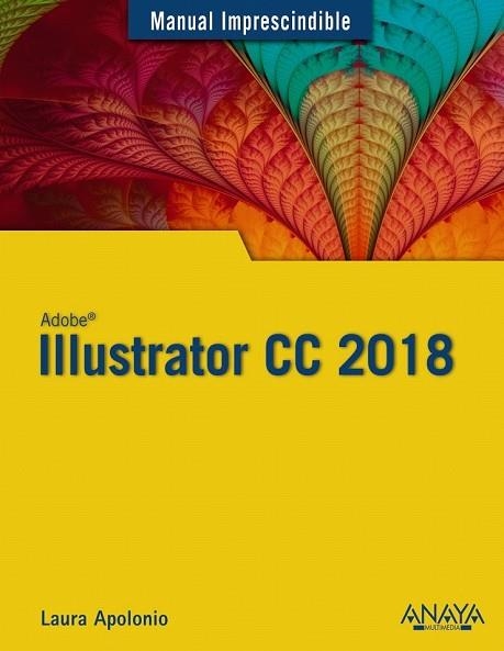 ILLUSTRATOR CC 2018 (MANUAL IMPRESCINDIBLE) | 9788441540149 | APOLONIO, LAURA | Llibreria Drac - Llibreria d'Olot | Comprar llibres en català i castellà online