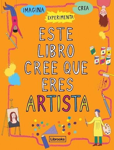 ESTE LIBRO CREE QUE ERES ARTISTA | 9788494837616 | AMSON-BRADSHAW, GEORGIA | Llibreria Drac - Llibreria d'Olot | Comprar llibres en català i castellà online