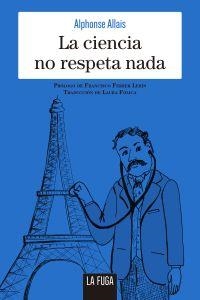 CIENCIA NO RESPETA NADA, LA | 9788494888106 | ALLAIS, ALPHONSE | Llibreria Drac - Librería de Olot | Comprar libros en catalán y castellano online