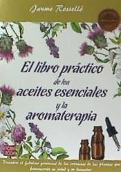 LIBRO PRÁCTICO DE LOS ACEITES ESENCIALES Y LA AROMATERAPIA | 9788499175201 | ROSSELLÓ, JAUME | Llibreria Drac - Llibreria d'Olot | Comprar llibres en català i castellà online