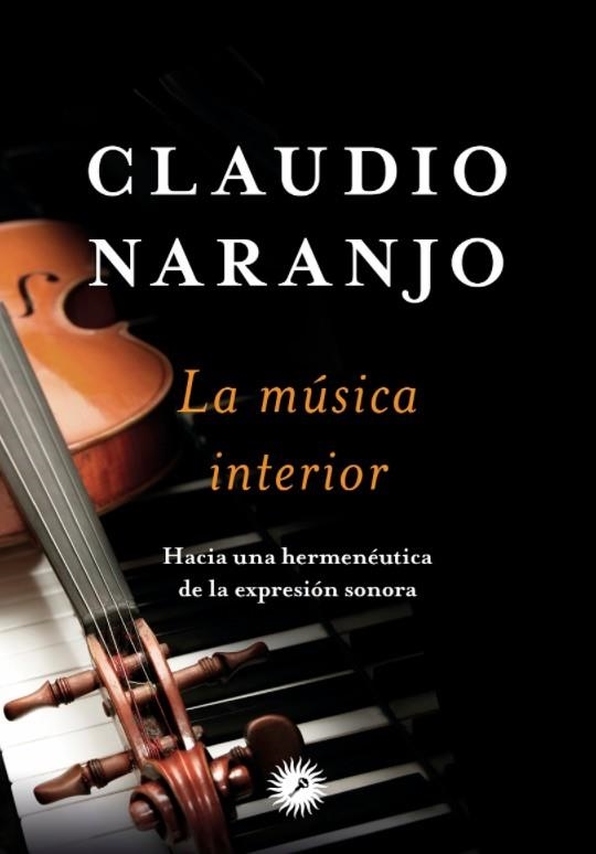 MÚSICA INTERIOR, LA | 9788416145171 | NARANJO, CLAUDIO | Llibreria Drac - Librería de Olot | Comprar libros en catalán y castellano online