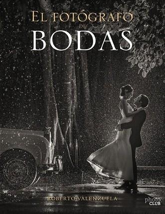 FOTÓGRAFO DE BODAS, EL (PHOTO CLUB) | 9788441540279 | VALENZUELA, ROBERTO | Llibreria Drac - Llibreria d'Olot | Comprar llibres en català i castellà online