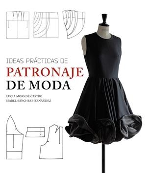 IDEAS PRÁCTICAS DE PATRONAJE DE MODA | 9788415227533 | MORS, LUCIA | Llibreria Drac - Llibreria d'Olot | Comprar llibres en català i castellà online