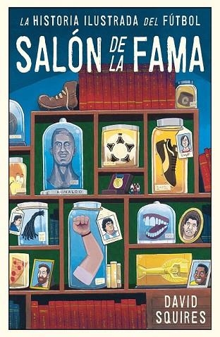 SALÓN DE LA FAMA. HISTORIA ILUSTRADA DEL FÚTBOL | 9788494616686 | SQUIRES, DAVID | Llibreria Drac - Librería de Olot | Comprar libros en catalán y castellano online