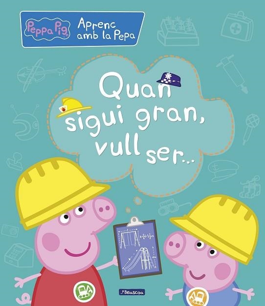 QUAN SIGUI GRAN, VULL SER... (APRENC AMB LA PORQUETA PEPA) | 9788448850708 | AA.DD. | Llibreria Drac - Llibreria d'Olot | Comprar llibres en català i castellà online