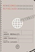 NO SOMOS REFUGIADOS | 9788494629907 | MORALES, AGUSTÍN | Llibreria Drac - Llibreria d'Olot | Comprar llibres en català i castellà online