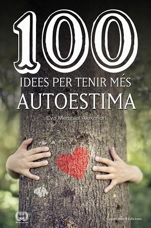 100 IDEES PER TENIR MÉS AUTOESTIMA | 9788490347492 | MENGUAL, EVA | Llibreria Drac - Llibreria d'Olot | Comprar llibres en català i castellà online