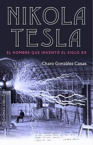 NIKOLA TESLA. EL HOMBRE QUE INVENTO EL SIGLO XX | 9788491113164 | GONZÁLEZ, CHARO | Llibreria Drac - Llibreria d'Olot | Comprar llibres en català i castellà online