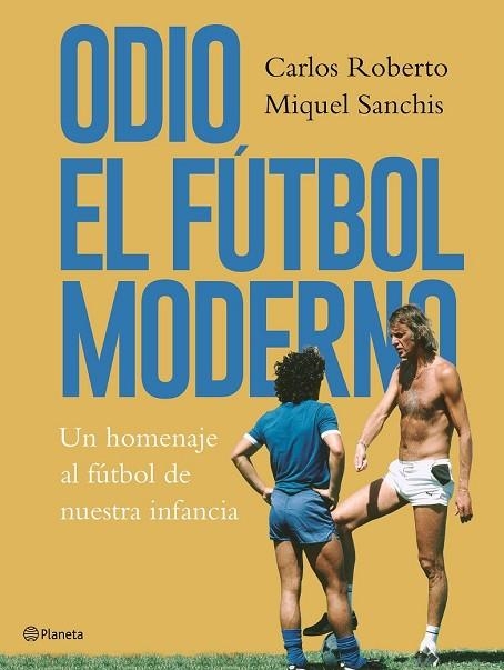 ODIO EL FÚTBOL MODERNO | 9788408176879 | ROBERTO, CARLOS; SANCHIS, MIQUEL | Llibreria Drac - Llibreria d'Olot | Comprar llibres en català i castellà online