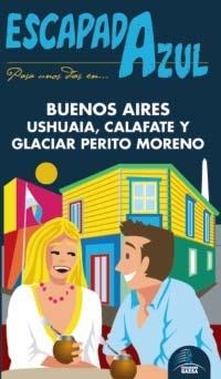 BUENOS AIRES USHUAIA Y PERITO MORENO 2013 ( ESCAPADA AZUL) | 9788415847342 | GARCÍA, JESÚS | Llibreria Drac - Llibreria d'Olot | Comprar llibres en català i castellà online