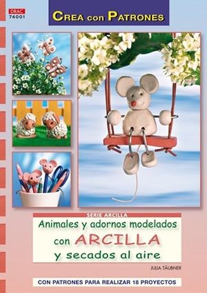 ANIMALES Y ADORNOS MODELADOS CON ARCILLA | 9788498741674 | TÄUBNER, JULIA | Llibreria Drac - Llibreria d'Olot | Comprar llibres en català i castellà online