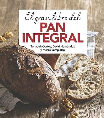 GRAN LIBRO DEL PAN INTEGRAL, EL | 9788491181378 | CORTES, TONATIUH; SAMPIETRO, MERCE; HERNANDEZ, DAVID | Llibreria Drac - Librería de Olot | Comprar libros en catalán y castellano online